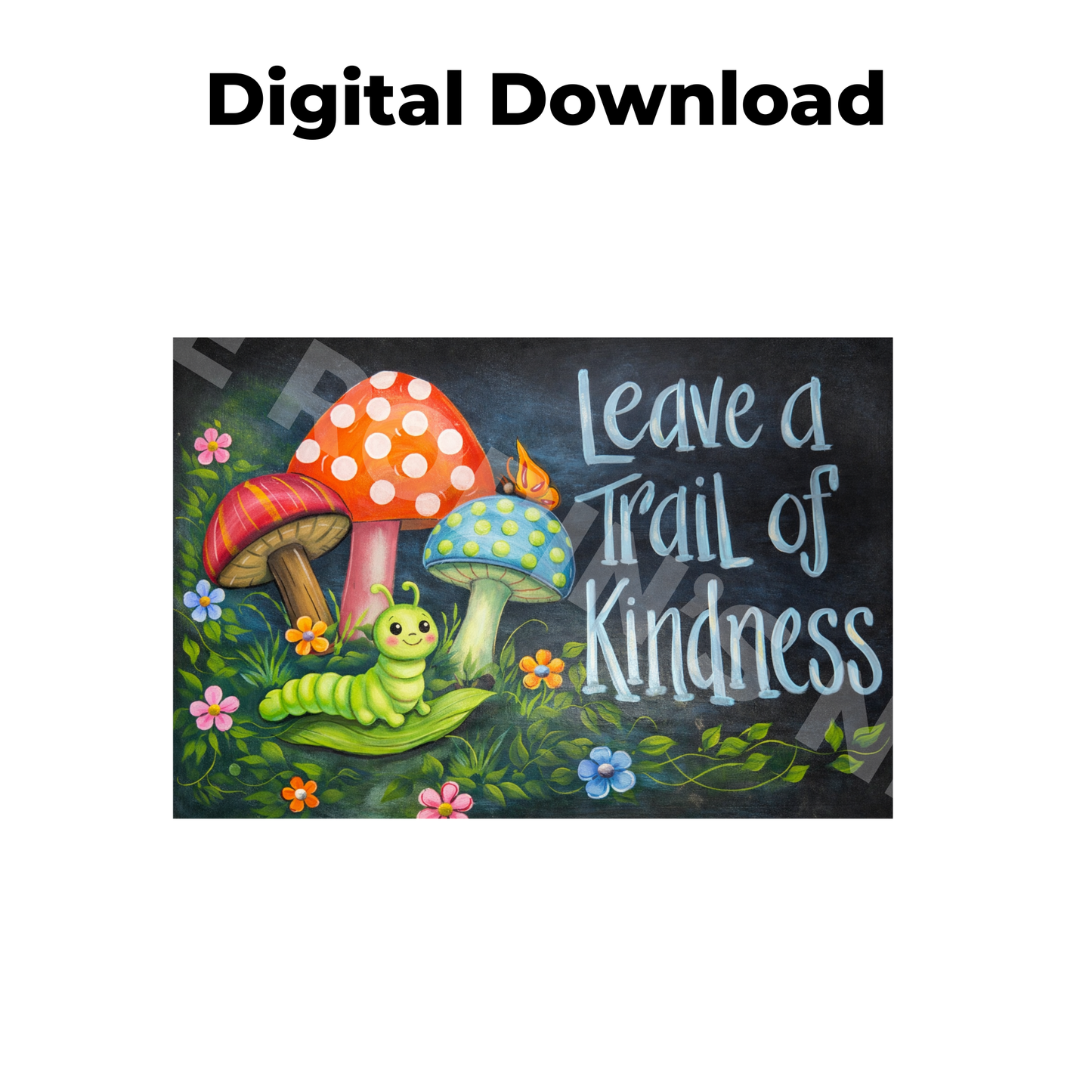Mushrooms & Caterpillar – “Leave a Trail of Kindness”